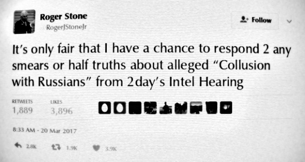 Roger Stone (@RogerJStoneJr): "It's only fair that I have a chance to respond 2 any smears or half truths about alleged 'Collusion with Russians' from 2day's Intel Hearing" [via Twitter, 20 March 2017]