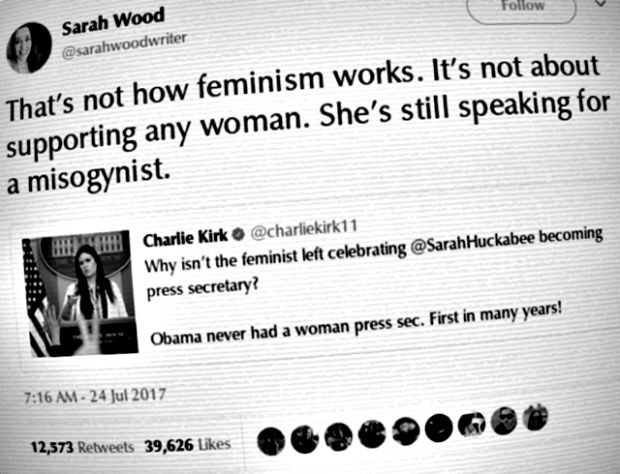 Sarah Wood (@sarahwoodwriter): "That's not how feminism works. It's not about supporting any woman. She's still speaking for a misogynist." [via Twitter, 24 July 2017]