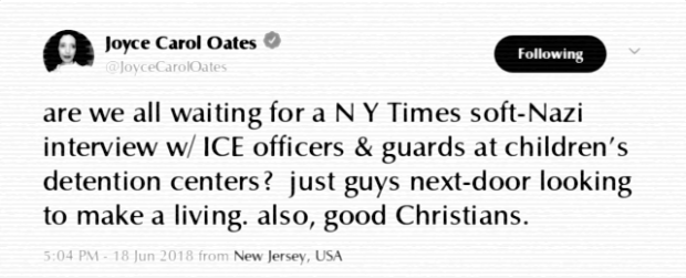 are we all waiting for a N Y Times soft-Nazi interview w/ ICE officers & guards at children's detention centers? just guys next-door looking to make a living. also, good Christians. [Joyce Carol Oates, via Twitter, 18 June 2018]